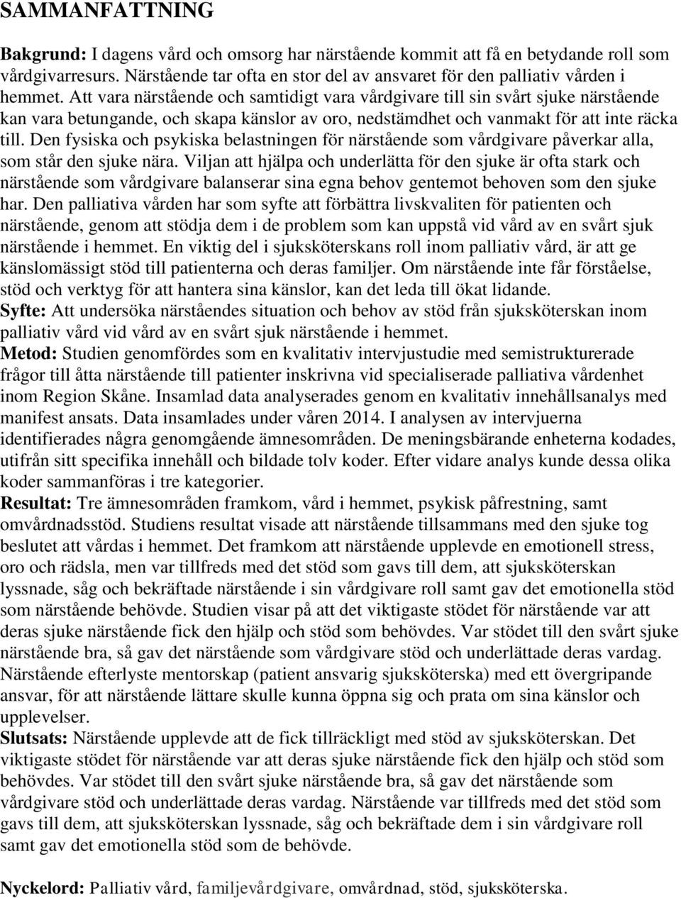 Den fysiska och psykiska belastningen för närstående som vårdgivare påverkar alla, som står den sjuke nära.