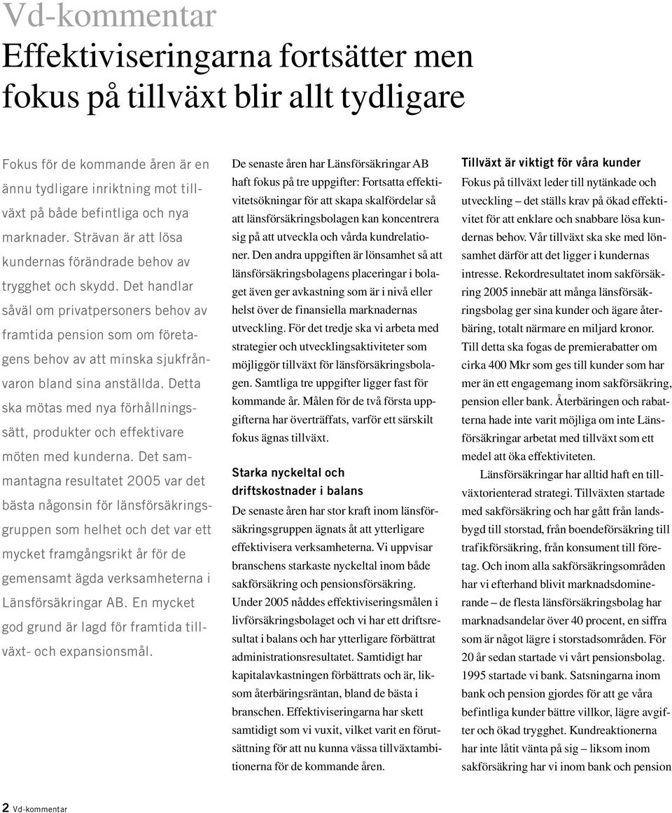 Det handlar såväl om privatpersoners behov av framtida pension som om företagens behov av att minska sjukfrånvaron bland sina anställda.