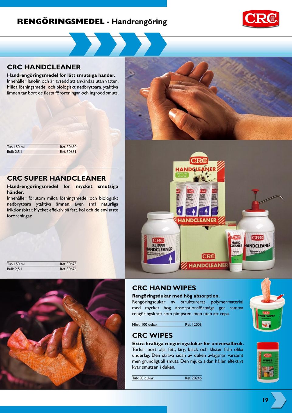 30651 CRC Super Handcleaner Handrengöringsmedel för mycket smutsiga händer. Innehåller förutom milda lösningsmedel och biologiskt nedbrytbara ytaktiva ämnen, även små naturliga friktionsbitar.