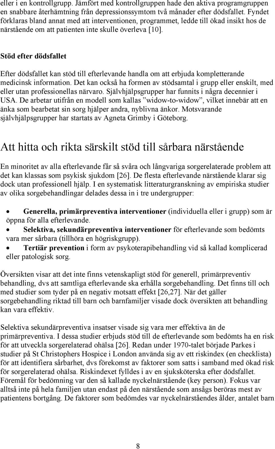 Stöd efter dödsfallet Efter dödsfallet kan stöd till efterlevande handla om att erbjuda kompletterande medicinsk information.