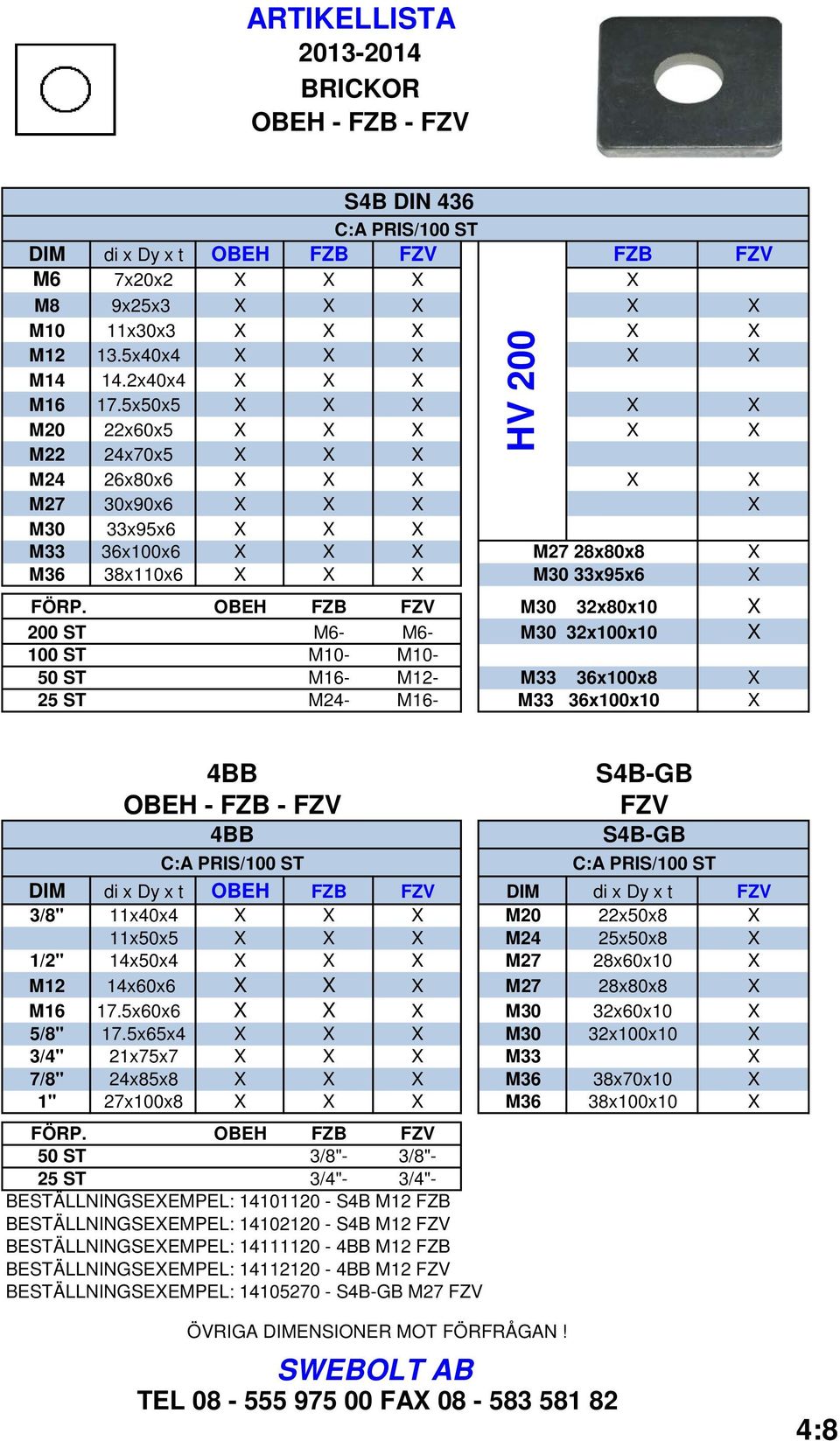 OBEH FZB FZV M30 32x80x10 X 200 ST M6- M6- M30 32x100x10 X 100 ST M10- M10-50 ST M16- M12- M33 36x100x8 X 25 ST M24- M16- M33 36x100x10 X 4BB OBEH - FZB - FZV 4BB DIM di x Dy x t OBEH FZB FZV DIM di