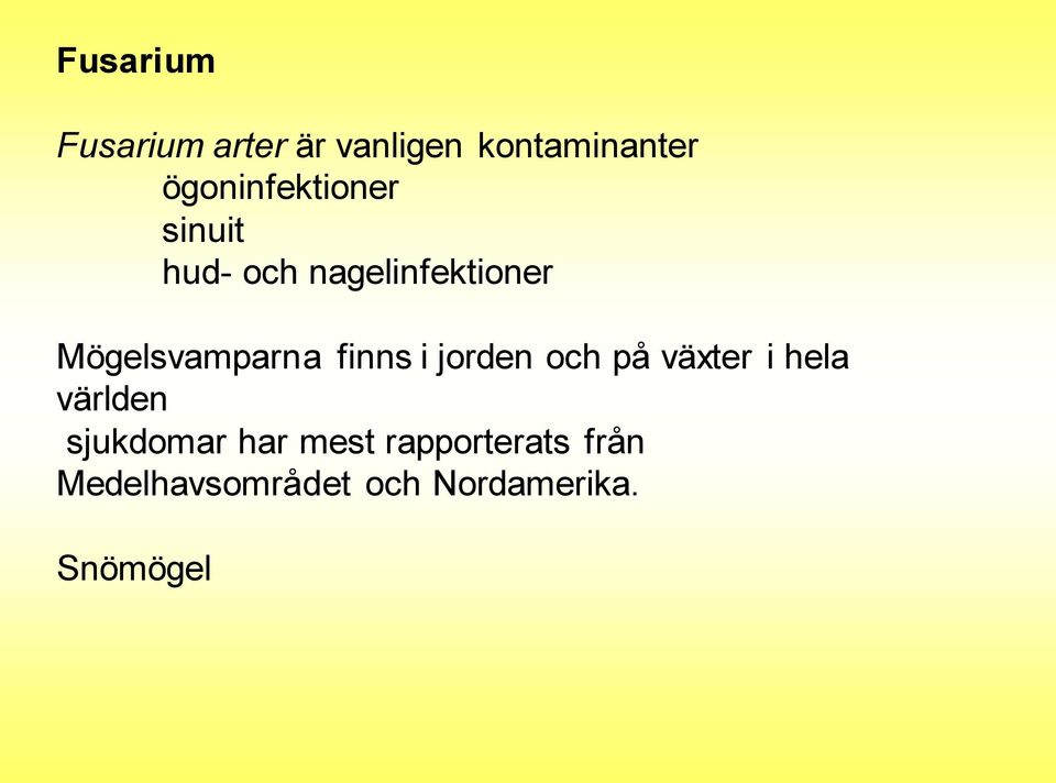 Mögelsvamparna finns i jorden och på växter i hela världen