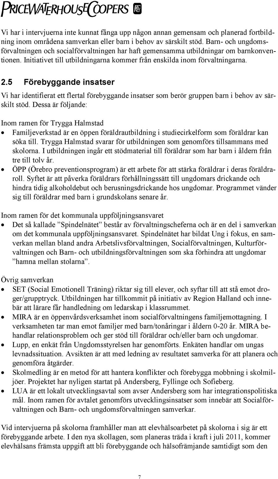 5 Förebyggande insatser Vi har identifierat ett flertal förebyggande insatser som berör gruppen barn i behov av särskilt stöd.