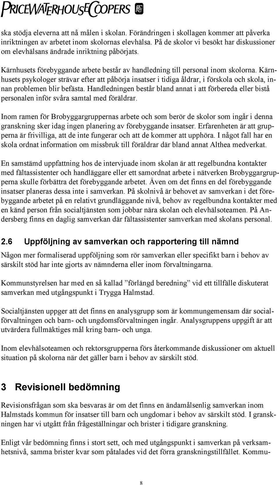 Kärnhusets psykologer strävar efter att påbörja insatser i tidiga åldrar, i förskola och skola, innan problemen blir befästa.