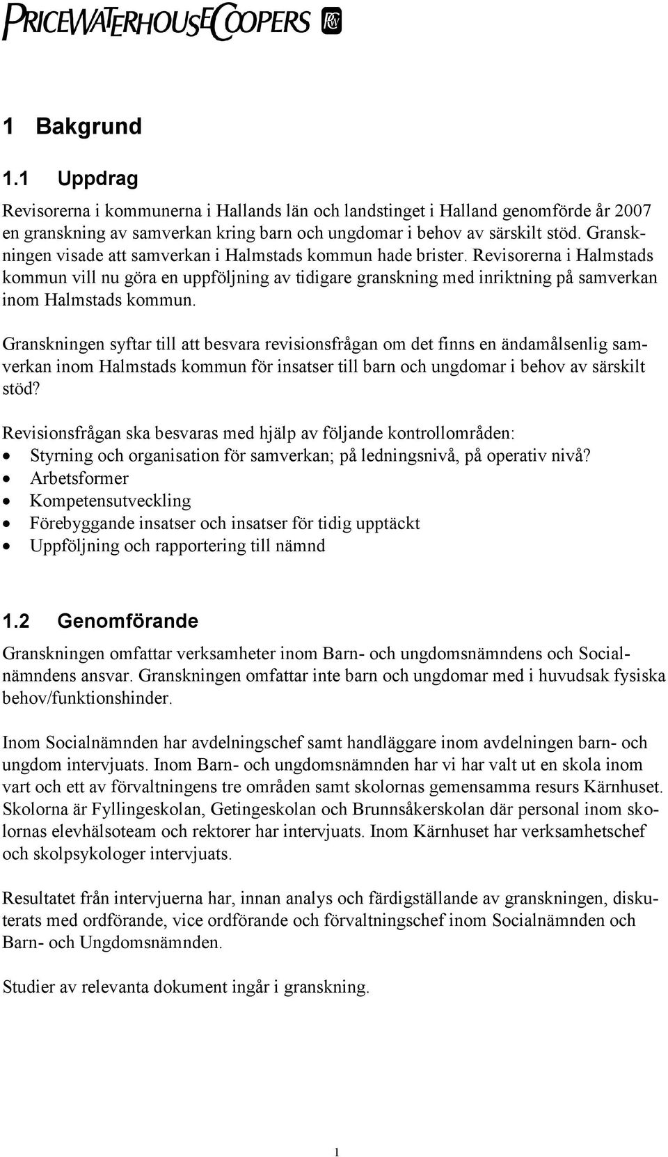 Granskningen syftar till att besvara revisionsfrågan om det finns en ändamålsenlig samverkan inom Halmstads kommun för insatser till barn och ungdomar i behov av särskilt stöd?