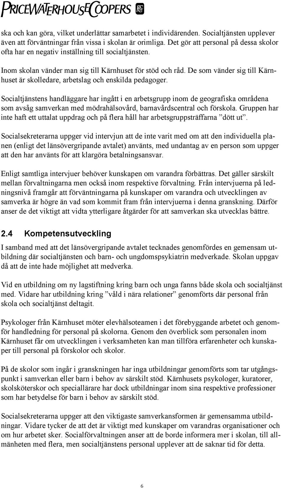 De som vänder sig till Kärnhuset är skolledare, arbetslag och enskilda pedagoger.