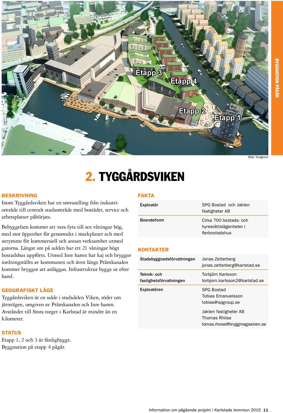 Bebyggelsen kommer att vara fyra till sex våningar hög, med stor öppenhet för genomsikt i markplanet och med utrymme för kommersiell och annan verksamhet utmed gatorna.