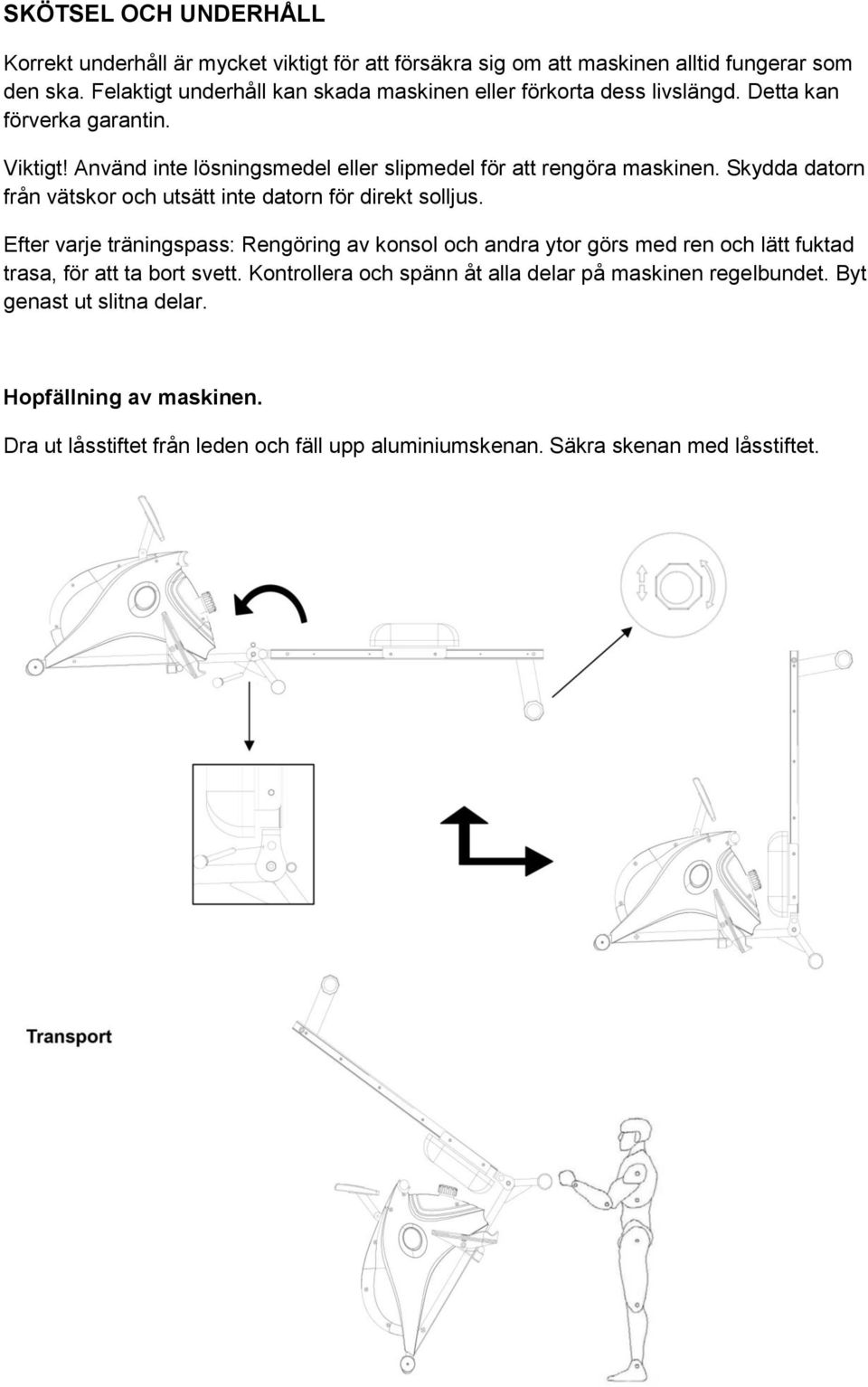 Använd inte lösningsmedel eller slipmedel för att rengöra maskinen. Skydda datorn från vätskor och utsätt inte datorn för direkt solljus.