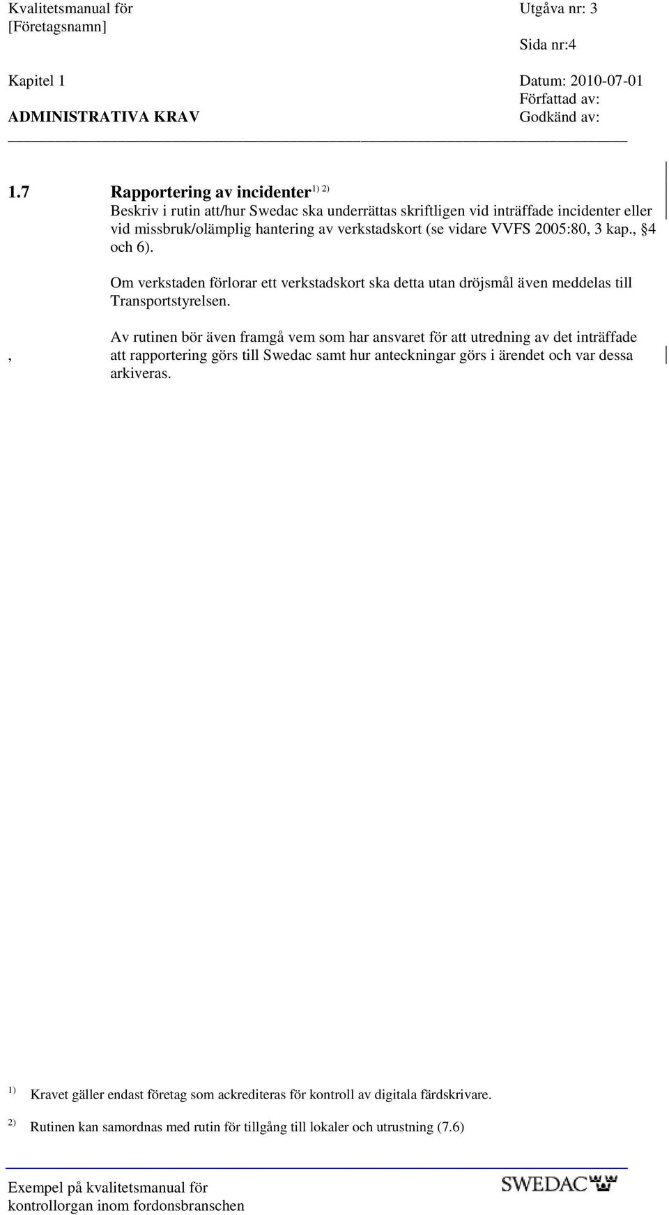 2005:80, 3 kap., 4 och 6). Om verkstaden förlorar ett verkstadskort ska detta utan dröjsmål även meddelas till Transportstyrelsen.
