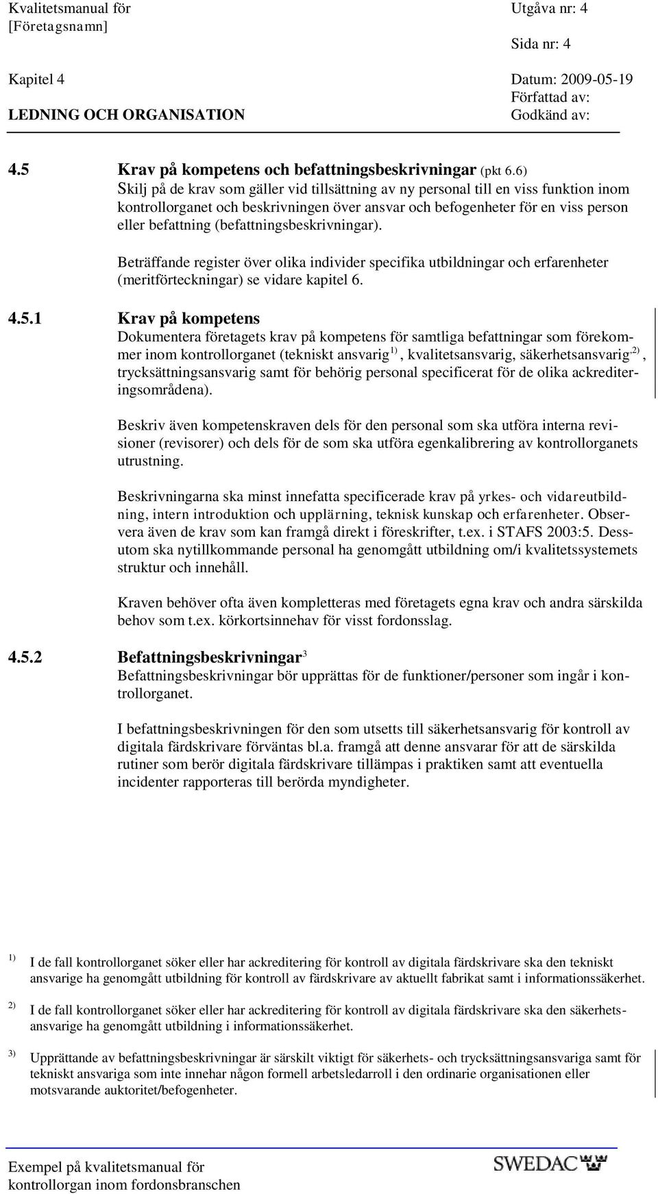 (befattningsbeskrivningar). Beträffande register över olika individer specifika utbildningar och erfarenheter (meritförteckningar) se vidare kapitel 6. 4.5.