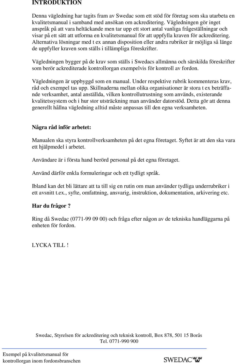 ackreditering. Alternativa lösningar med t ex annan disposition eller andra rubriker är möjliga så länge de uppfyller kraven som ställs i tillämpliga föreskrifter.