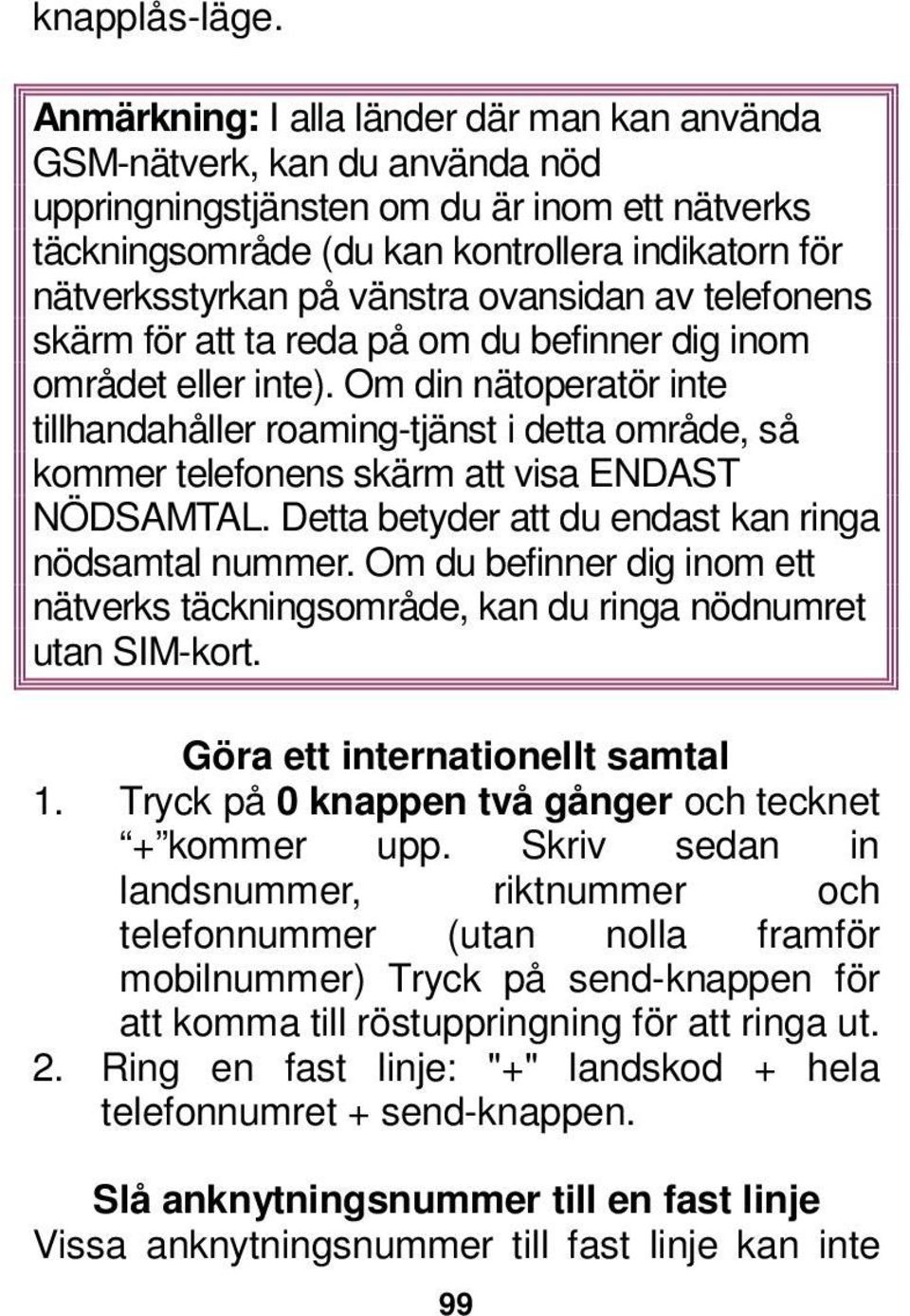 vänstra ovansidan av telefonens skärm för att ta reda på om du befinner dig inom området eller inte).