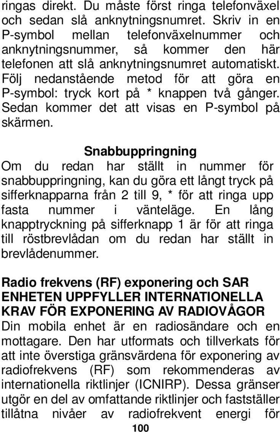 Följ nedanstående metod för att göra en P-symbol: tryck kort på * knappen två gånger. Sedan kommer det att visas en P-symbol på skärmen.