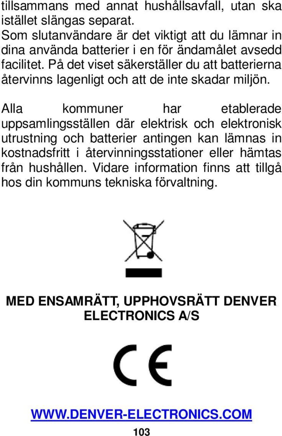 På det viset säkerställer du att batterierna återvinns lagenligt och att de inte skadar miljön.