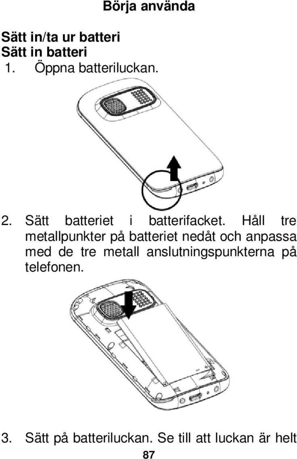 Håll tre metallpunkter på batteriet nedåt och anpassa med de tre