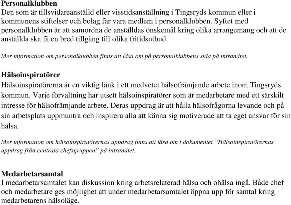 Mer information om personalklubben finns att läsa om på personalklubbens sida på intranätet.