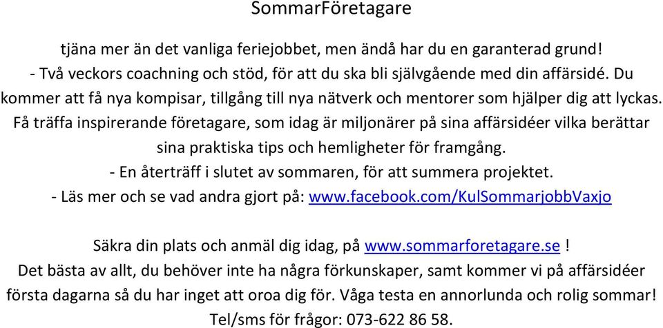 Få träffa inspirerande företagare, som idag är miljonärer på sina affärsidéer vilka berättar sina praktiska tips och hemligheter för framgång.