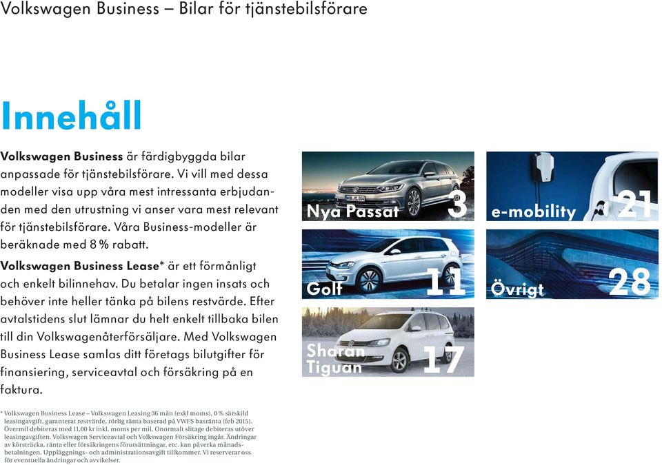 Volkswagen Business Lease* är ett förmånligt och enkelt bilinnehav. Du betalar ingen insats och behöver inte heller tänka på bilens rest värde.