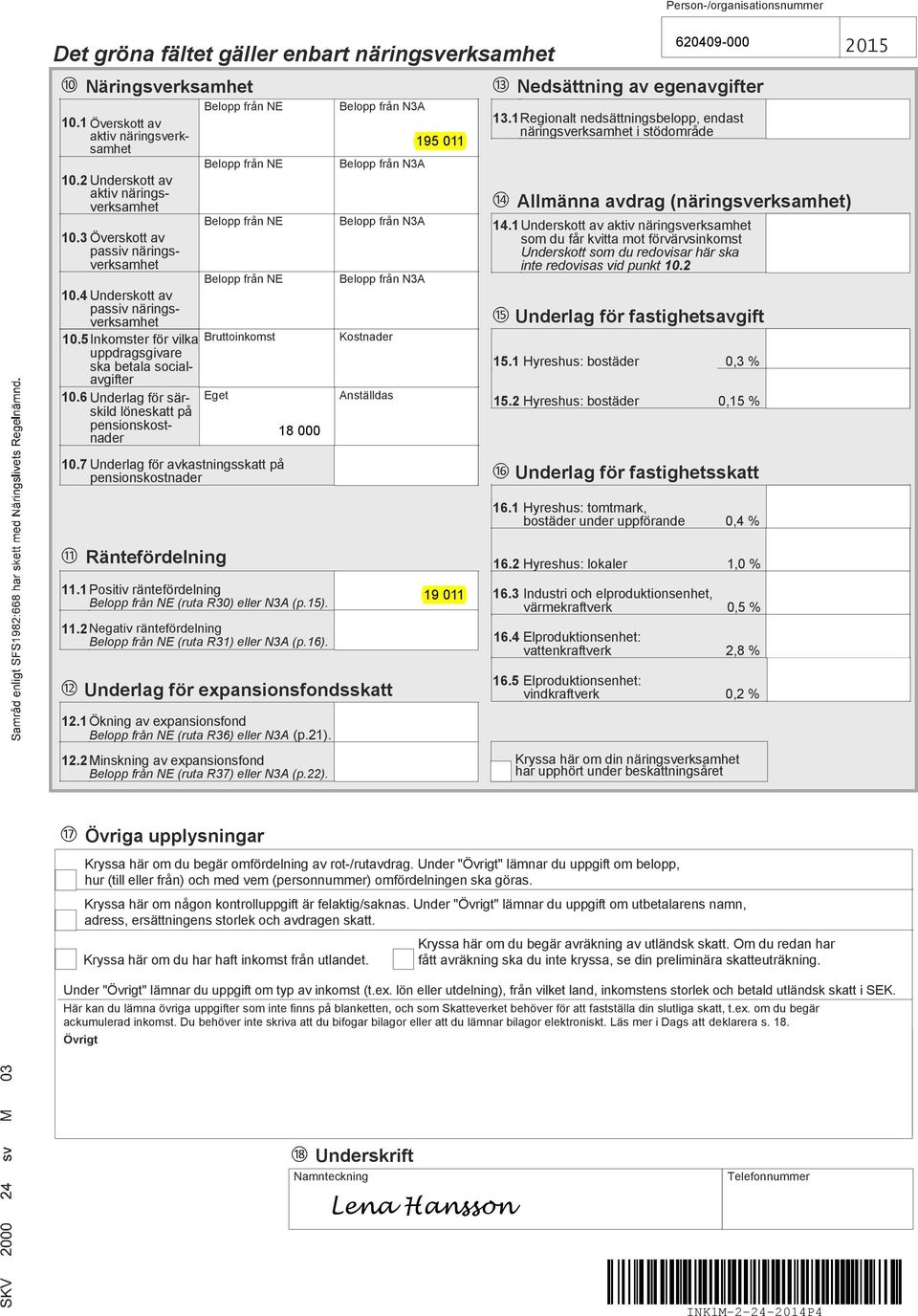 7 Underlag för avkastningsskatt på pensionskostnader 18 000 Kostnader Anställdas 195 011 Person/organisationsnummer 620409000 Nedsättning av egenavgifter 13.