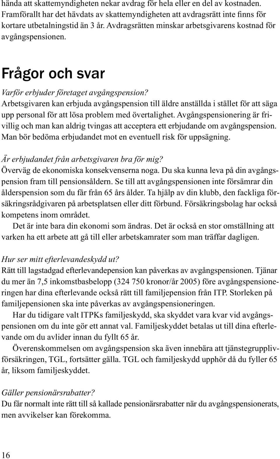 Arbetsgivaren kan erbjuda avgångspension till äldre anställda i stället för att säga upp personal för att lösa problem med övertalighet.