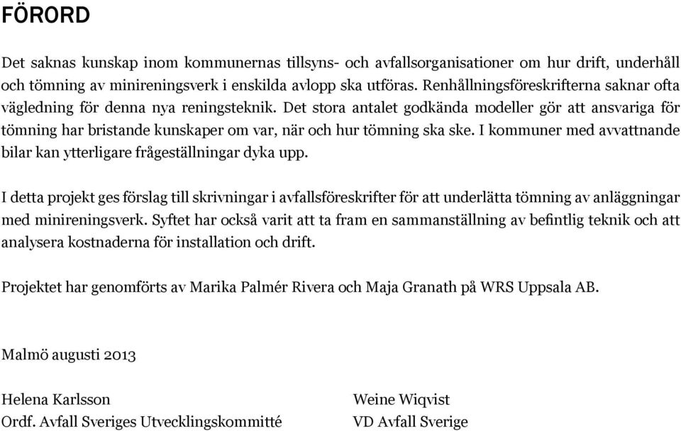 Det stora antalet godkända modeller gör att ansvariga för tömning har bristande kunskaper om var, när och hur tömning ska ske.