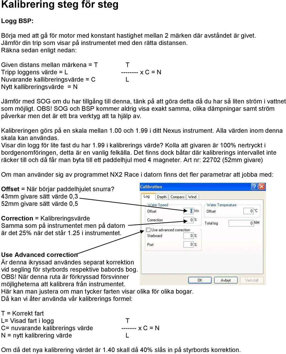 till denna, tänk på att göra detta då du har så liten ström i vattnet som möjligt. OBS!