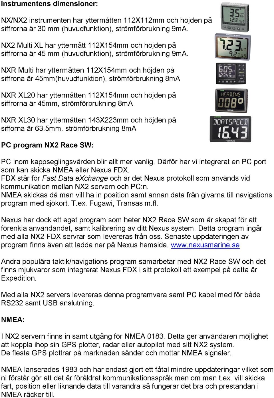 NXR Multi har yttermåtten 112X154mm och höjden på siffrona är 45mm(huvudfunktion), strömförbrukning 8mA NXR XL20 har yttermåtten 112X154mm och höjden på siffrorna är 45mm, strömförbrukning 8mA NXR