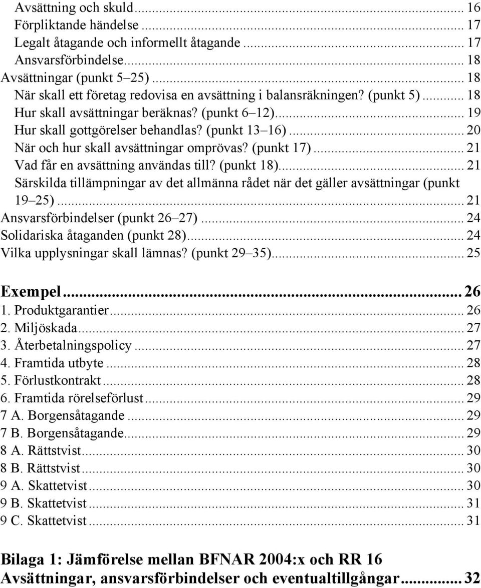 .. 20 När och hur skall avsättningar omprövas? (punkt 17)... 21 Vad får en avsättning användas till? (punkt 18).