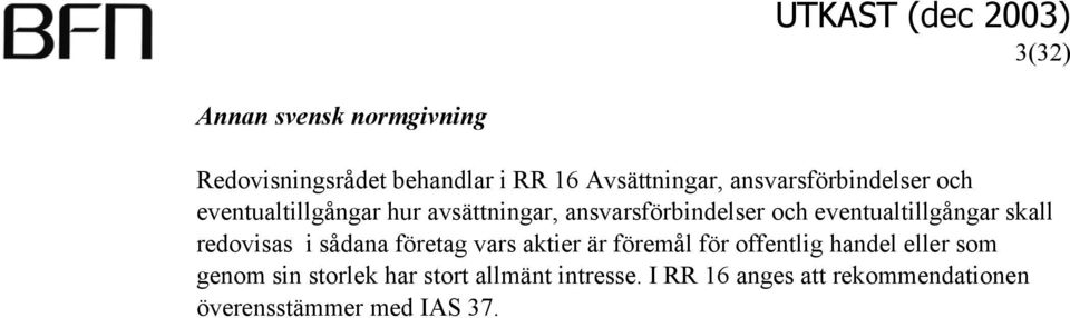 eventualtillgångar skall redovisas i sådana företag vars aktier är föremål för offentlig