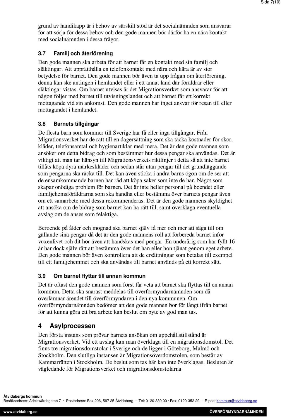 Att upprätthålla en telefonkontakt med nära och kära är av stor betydelse för barnet.