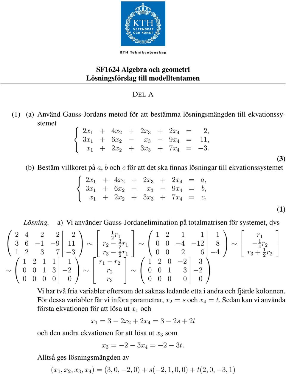 2 4 2 2 2 3 6 9 2 3 7 3 2 3 2 2x + 4x 2 + 2x 3 + 2x 4 = a, 3x + 6x 2 x 3 9x 4 = b, x + 2x 2 + 3x 3 + 7x 4 = c.