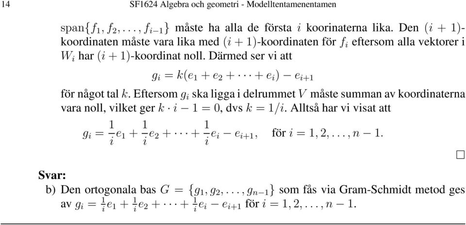 Därmed ser vi att g i = k(e + e 2 + + e i ) e i+ för något talk.