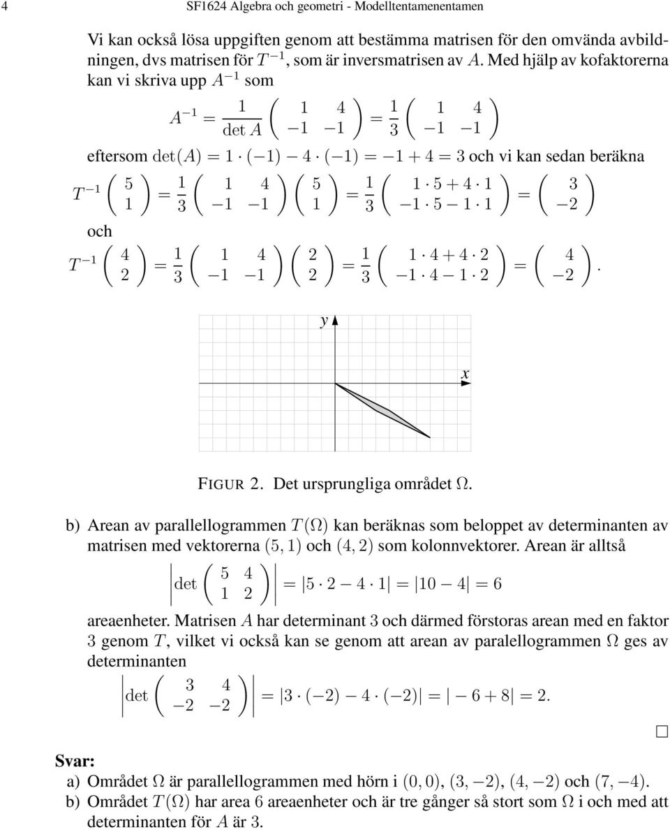 2 ) = 3 ( 4 ) ( 2 2 ) = 3 y ( 4 + 4 2 4 2 ) = ( 4 2 ). x FIGUR 2. Det ursprungliga området Ω.