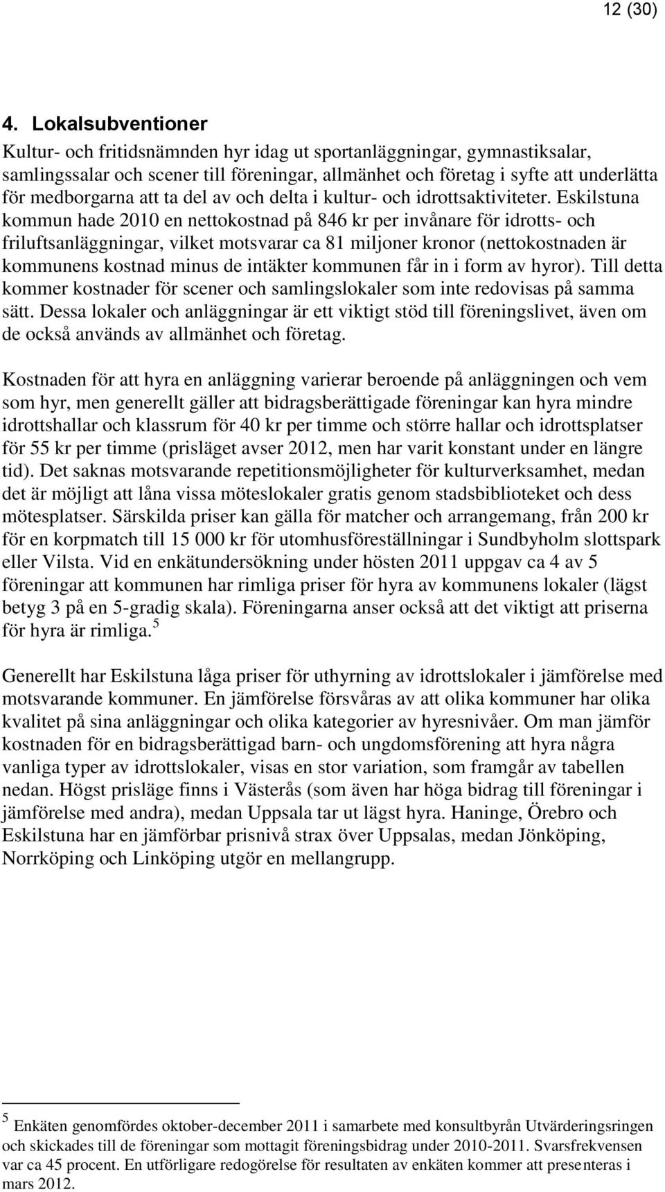 ta del av och delta i kultur- och idrottsaktiviteter.