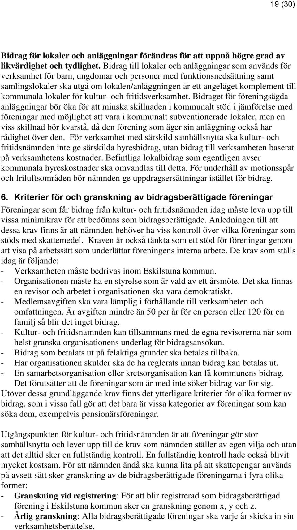komplement till kommunala lokaler för kultur- och fritidsverksamhet.