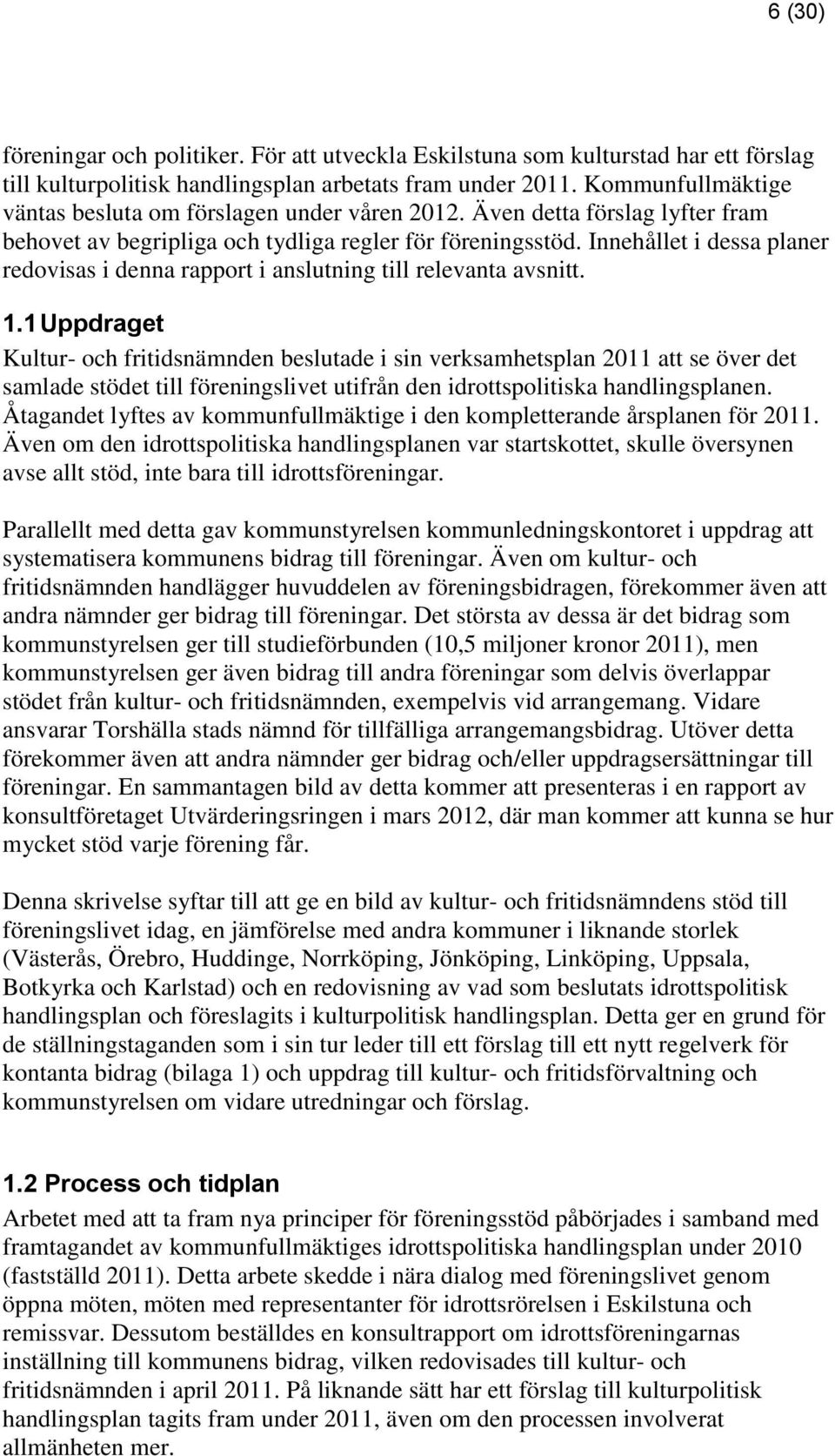 Innehållet i dessa planer redovisas i denna rapport i anslutning till relevanta avsnitt. 1.