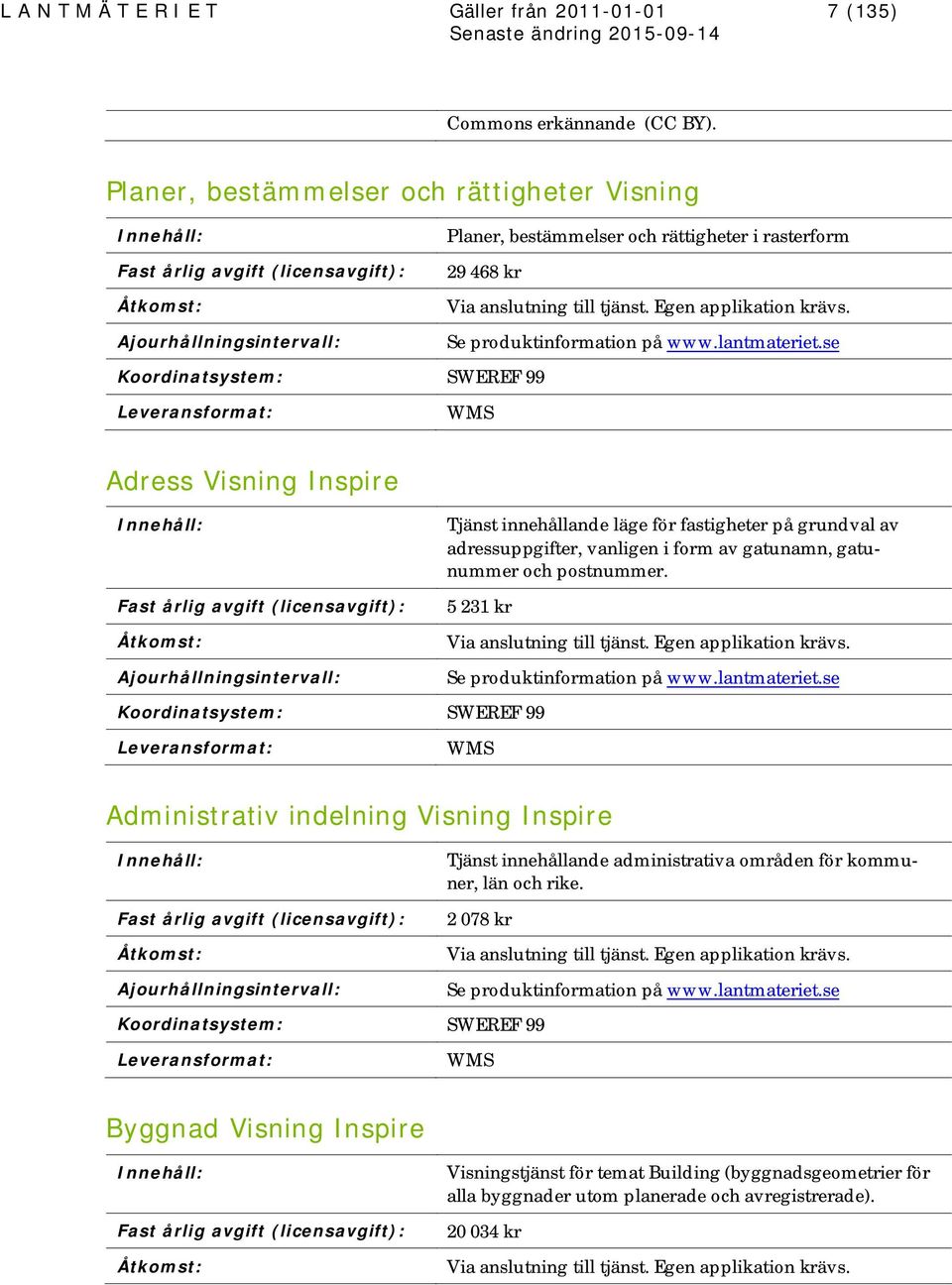 Egen applikation krävs. Se produktinformation på www.lantmateriet.