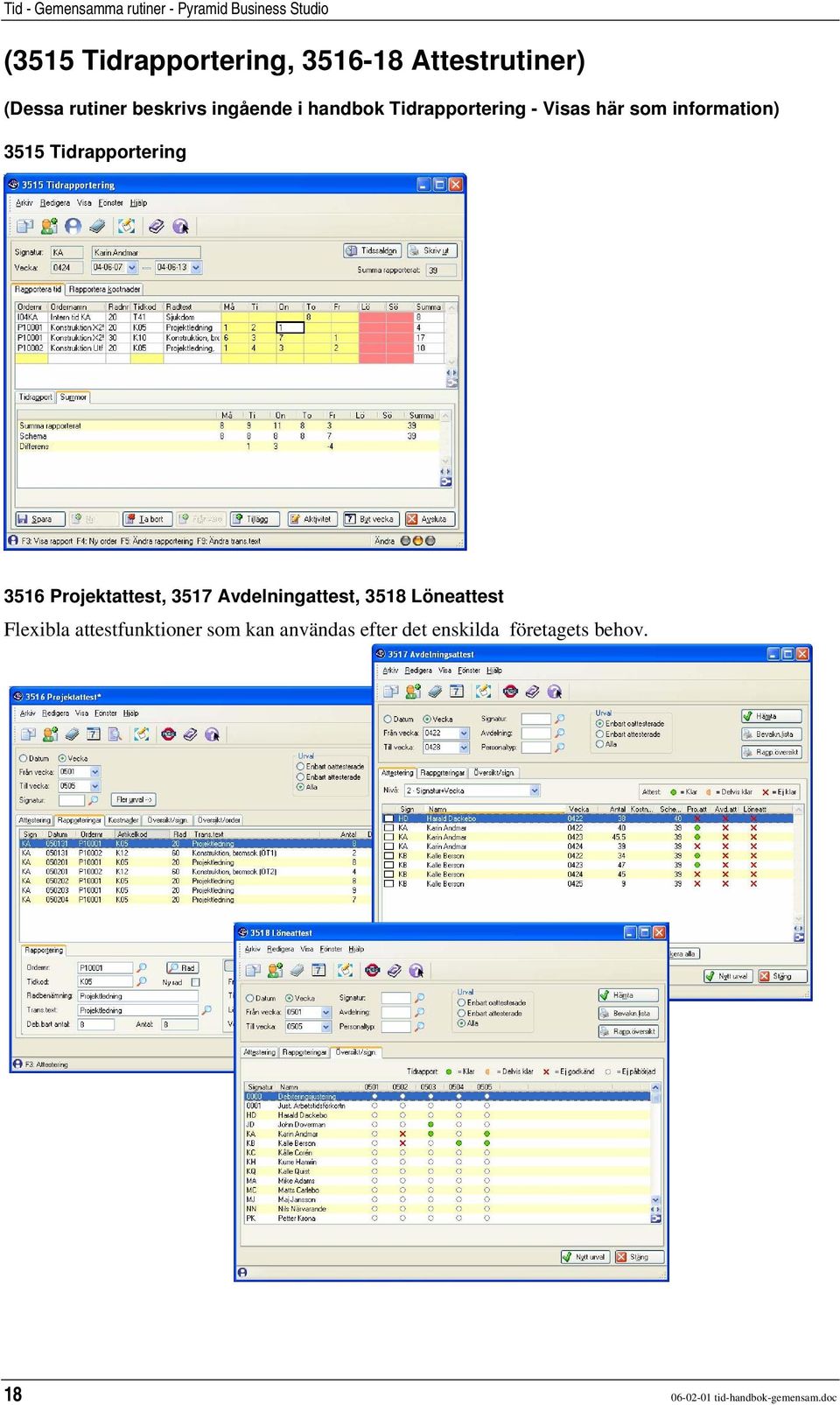 Projektattest, 3517 Avdelningattest, 3518 Löneattest Flexibla attestfunktioner som