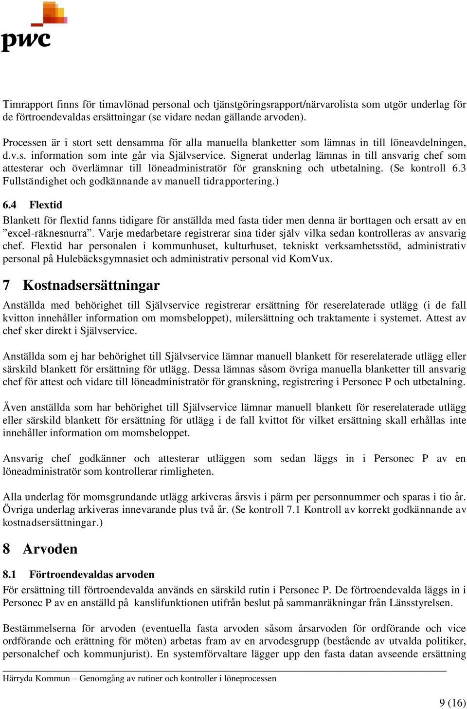 Signerat underlag lämnas in till ansvarig chef som attesterar och överlämnar till löneadministratör för granskning och utbetalning. (Se kontroll 6.