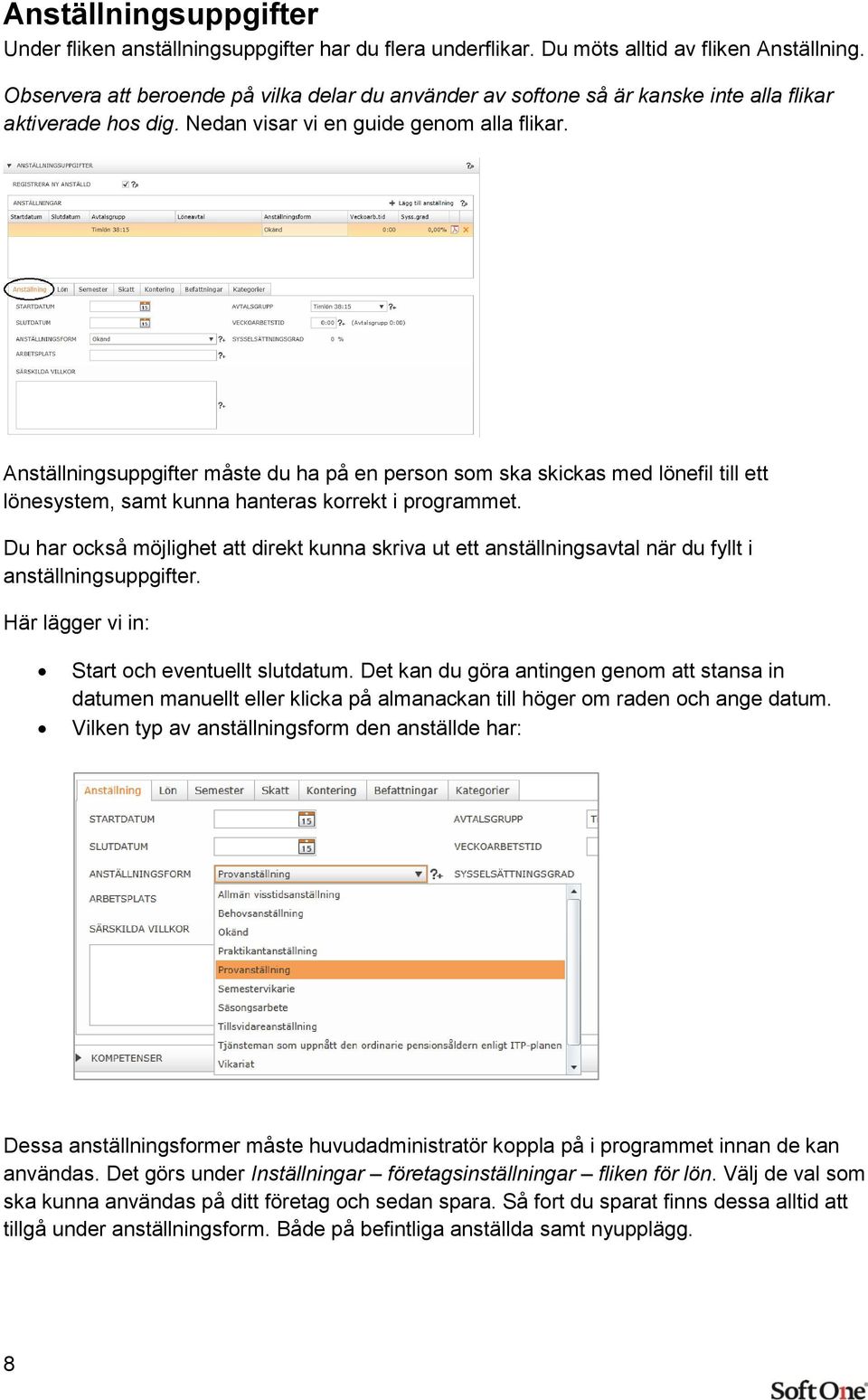 Anställningsuppgifter måste du ha på en person som ska skickas med lönefil till ett lönesystem, samt kunna hanteras korrekt i programmet.