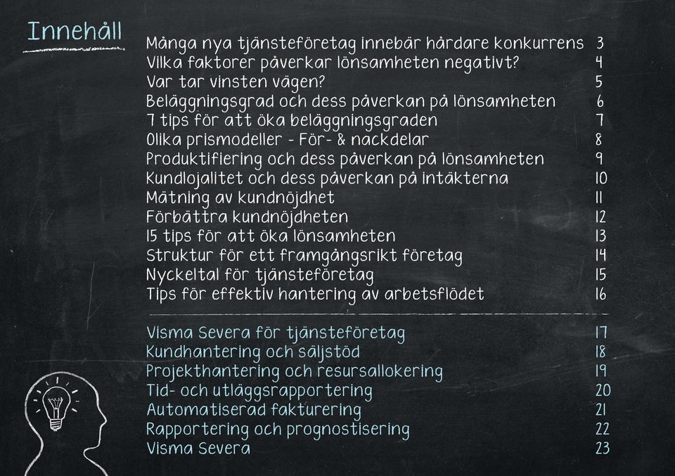 och dess påverkan på intäkterna 10 Mätning av kundnöjdhet 11 Förbättra kundnöjdheten 12 15 tips för att öka lönsamheten 13 Struktur för ett framgångsrikt företag 14 Nyckeltal för tjänsteföretag 15
