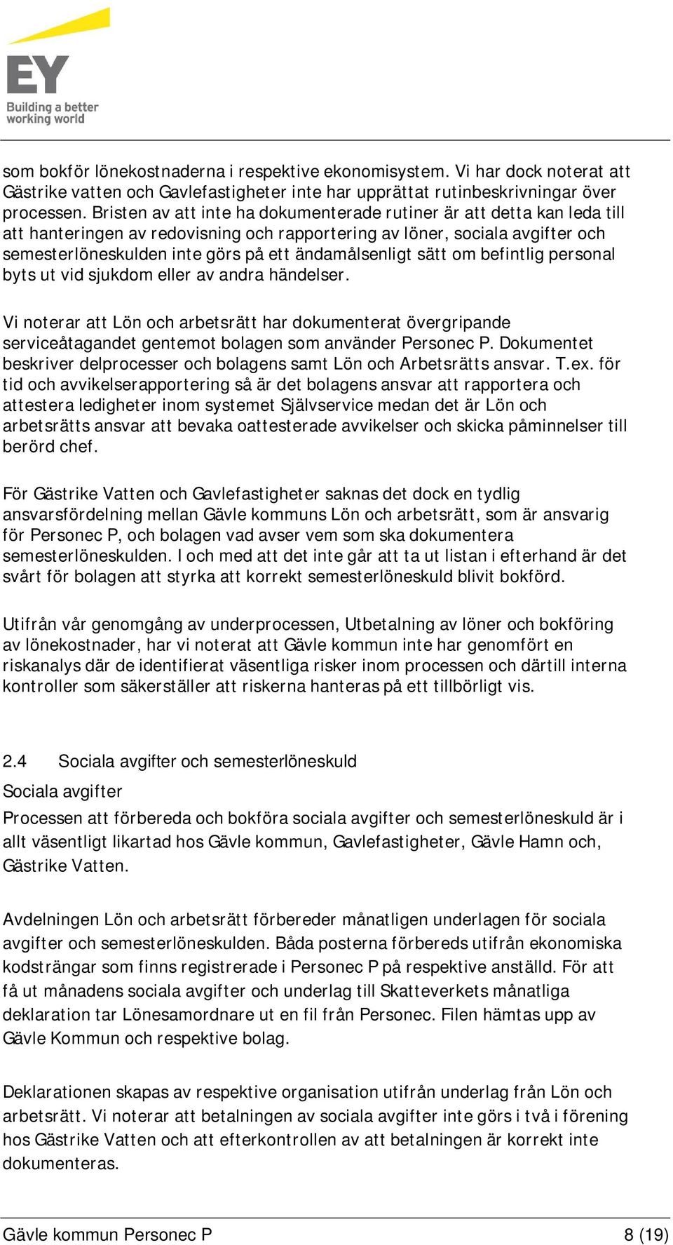 ändamålsenligt sätt om befintlig personal byts ut vid sjukdom eller av andra händelser.