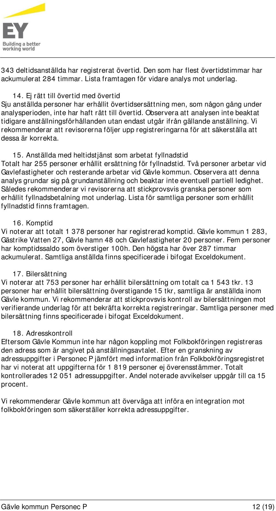 Observera att analysen inte beaktat tidigare anställningsförhållanden utan endast utgår ifrån gällande anställning.