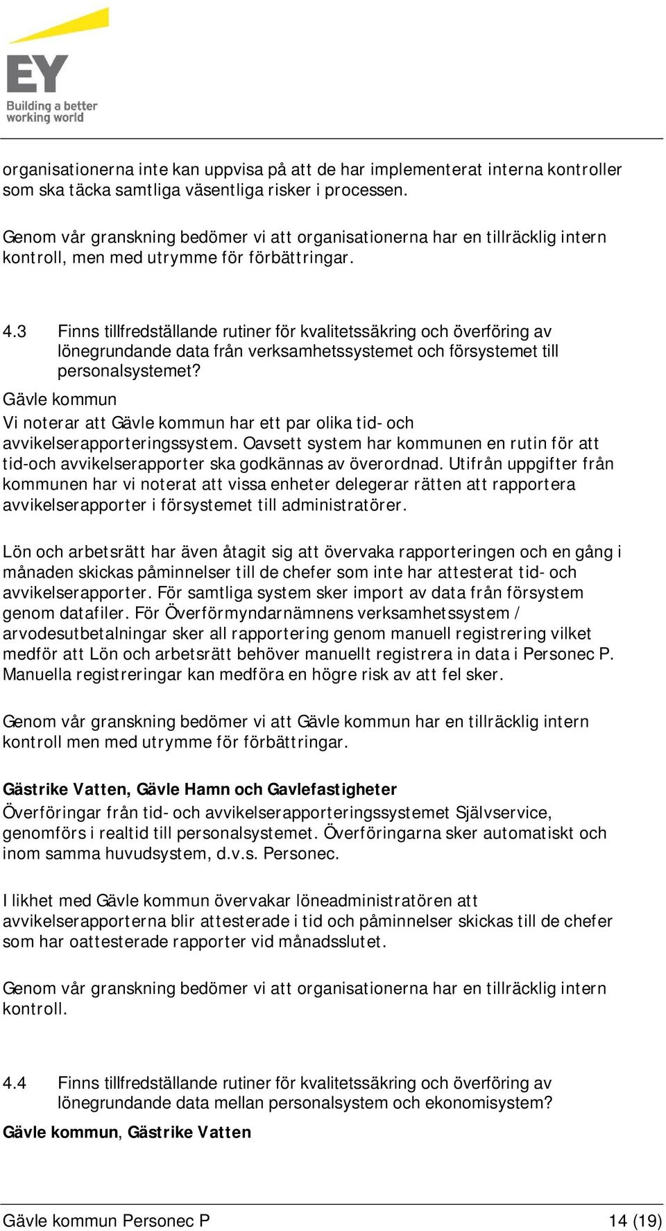 3 Finns tillfredställande rutiner för kvalitetssäkring och överföring av lönegrundande data från verksamhetssystemet och försystemet till personalsystemet?
