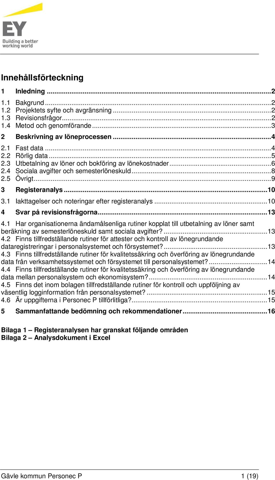 1 Iakttagelser och noteringar efter registeranalys... 10 4 Svar på revisionsfrågorna... 13 4.