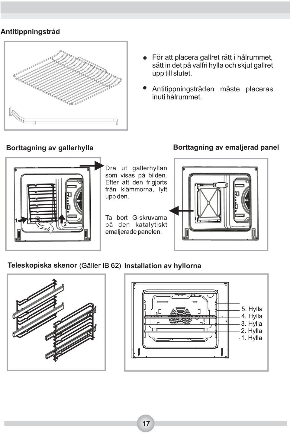 Använd skurkräm eller flytande rengörare som inte innehåller partiklar. Eftersom de kan skada ytorna bör du inte använda kalkmedel, frätande rengöringspulver, tjock trådull eller hårda verktyg.