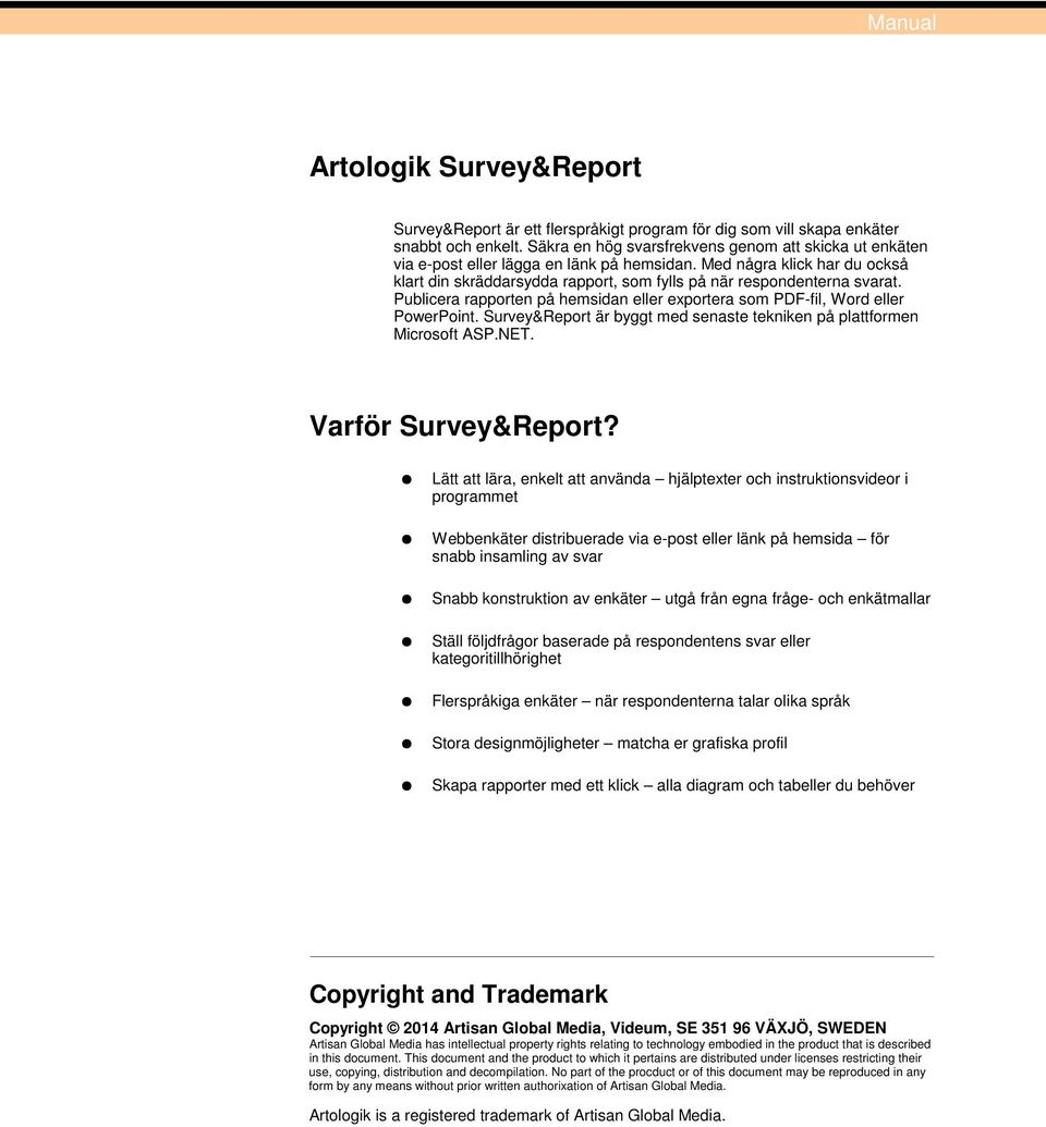 Publicera rapporten på hemsidan eller exportera som PDF-fil, Word eller PowerPoint. Survey&Report är byggt med senaste tekniken på plattformen Microsoft ASP.NET. Varför Survey&Report?
