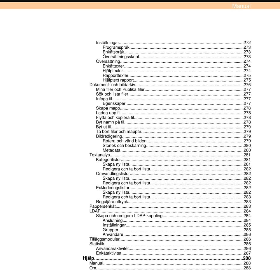 ..278 Byt namn på fil...278 Byt ut fil...279 Ta bort filer och mappar...279 Bildredigering...279 Rotera och vänd bilden...279 Storlek och beskärning...280 Metadata...280 Textanalys...281 Kategorilistor.