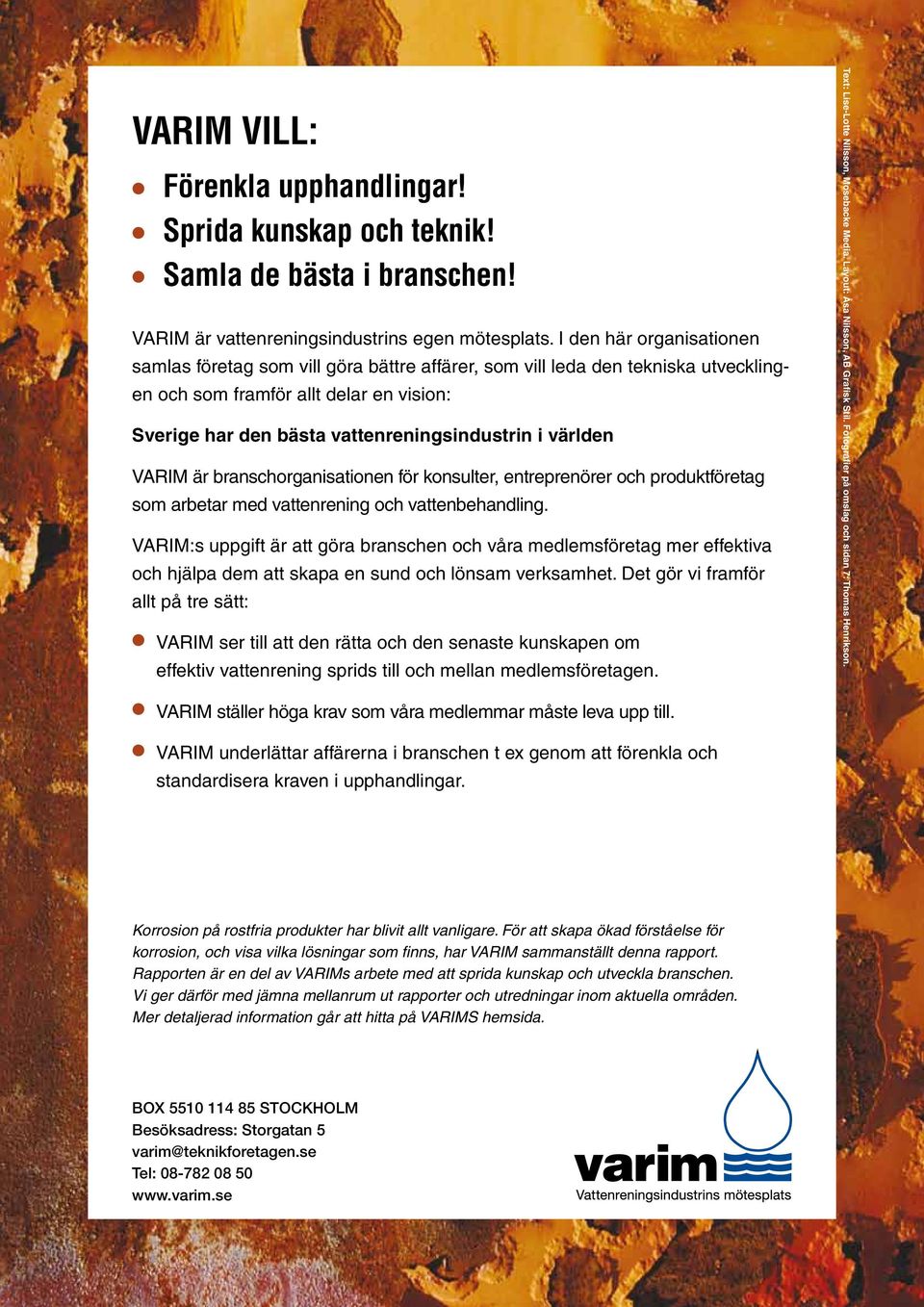 världen VARIM är branschorganisationen för konsulter, entreprenörer och produktföretag som arbetar med vattenrening och vattenbehandling.
