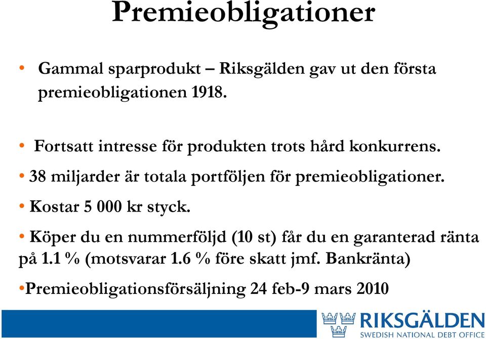 38 miljarder är totala portföljen för premieobligationer. Kostar 5 000 kr styck.